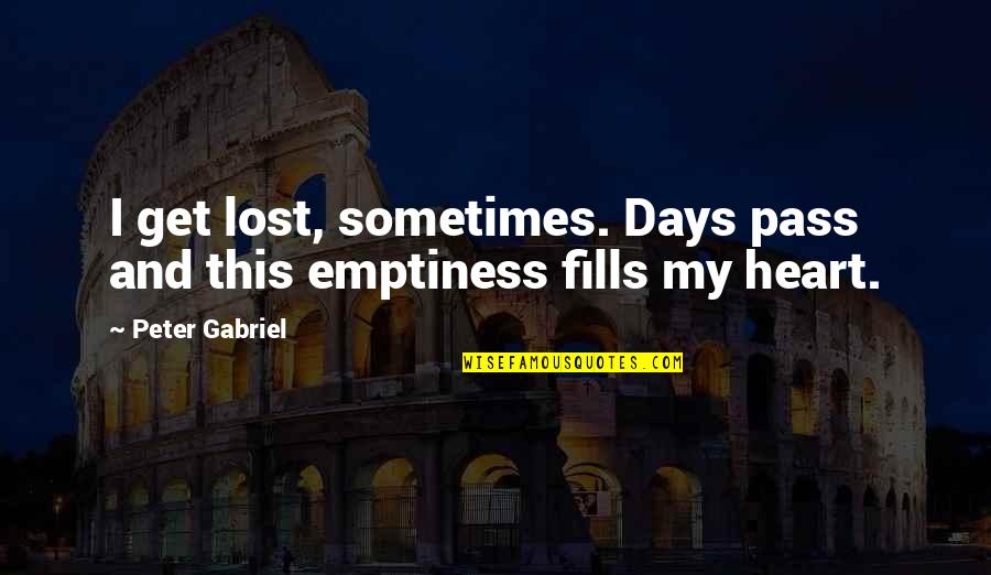 Zalijevanje Paprika Quotes By Peter Gabriel: I get lost, sometimes. Days pass and this