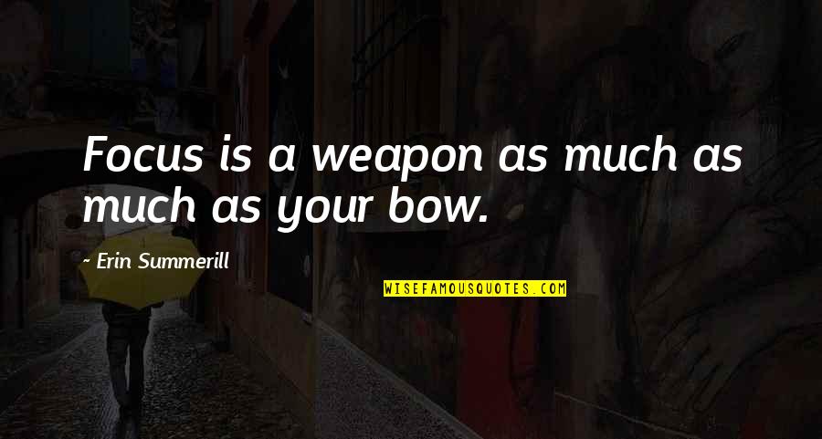 Zalim Duniya Quotes By Erin Summerill: Focus is a weapon as much as much Zalim Duniya Quotes By Erin Summerill: Focus is a weapon as much as much