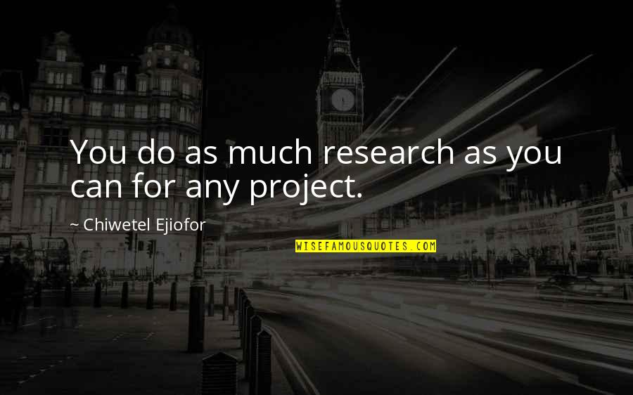 Zalimey Quotes By Chiwetel Ejiofor: You do as much research as you can Zalimey Quotes By Chiwetel Ejiofor: You do as much research as you can