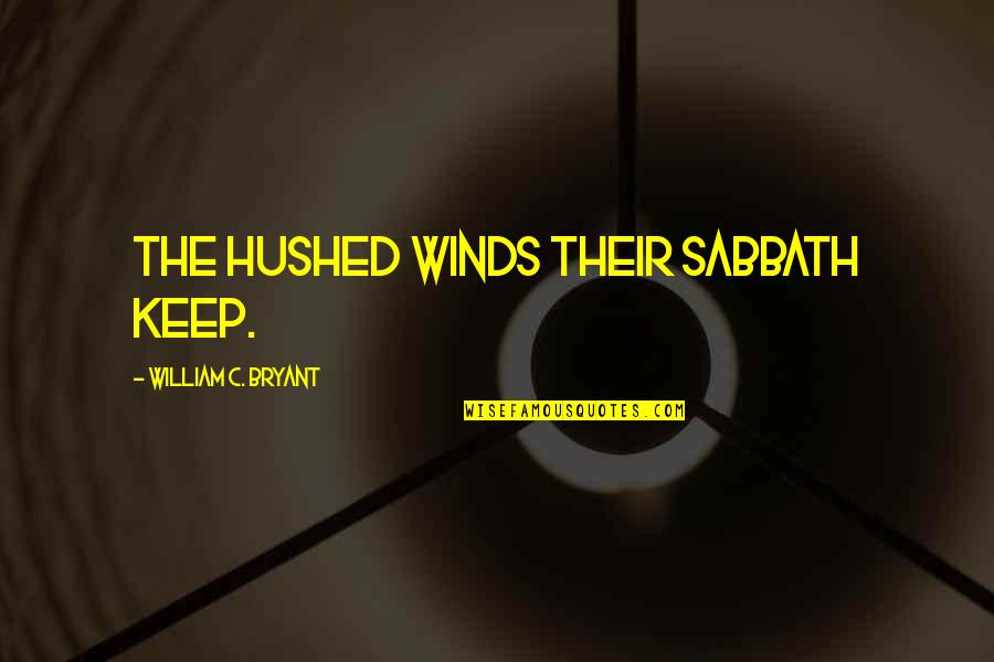 Zalinski Gun Quotes By William C. Bryant: The hushed winds their Sabbath keep. Zalinski Gun Quotes By William C. Bryant: The hushed winds their Sabbath keep.