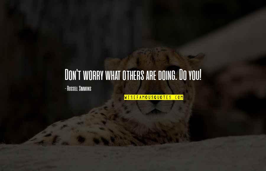 Zaljubio Quotes By Russell Simmons: Don't worry what others are doing. Do you! Zaljubio Quotes By Russell Simmons: Don't worry what others are doing. Do you!