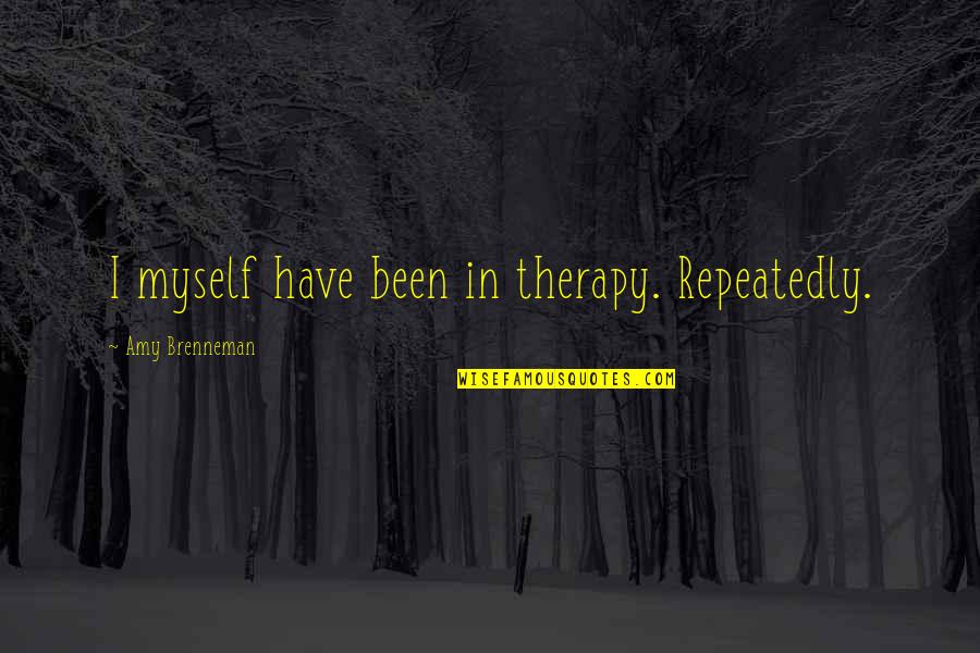 Zaljubise Quotes By Amy Brenneman: I myself have been in therapy. Repeatedly.