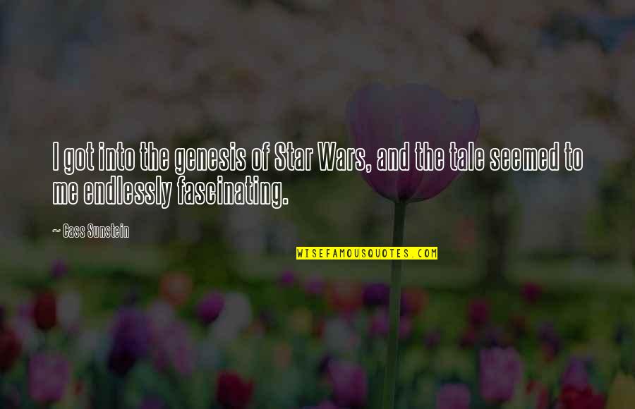 Zaljubise Quotes By Cass Sunstein: I got into the genesis of Star Wars,