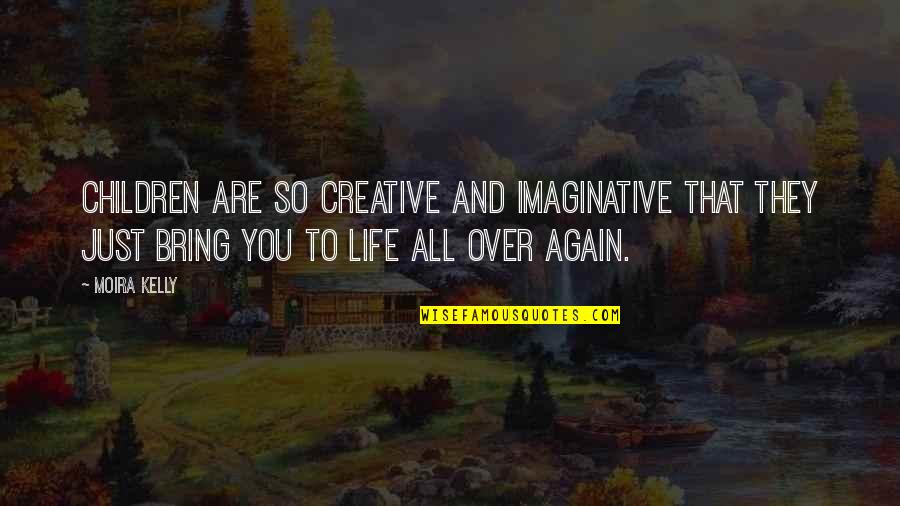 Zaljubljena Sam Quotes By Moira Kelly: Children are so creative and imaginative that they Zaljubljena Sam Quotes By Moira Kelly: Children are so creative and imaginative that they