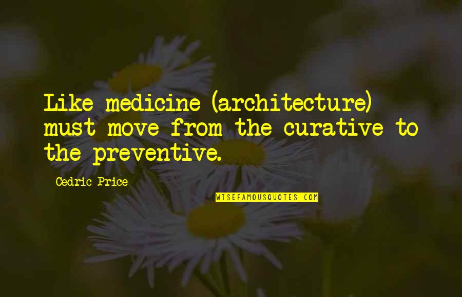 Zalk Joseph Quotes By Cedric Price: Like medicine (architecture) must move from the curative
