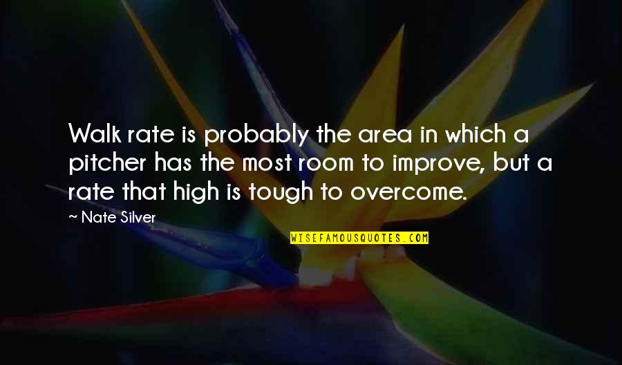 Zalka Quotes By Nate Silver: Walk rate is probably the area in which Zalka Quotes By Nate Silver: Walk rate is probably the area in which