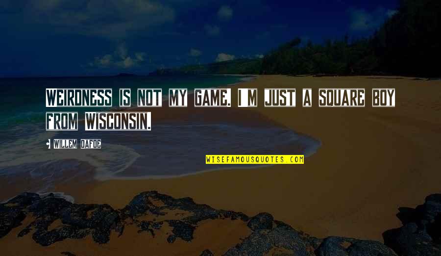 Zalka Quotes By Willem Dafoe: Weirdness is not my game. I'm just a