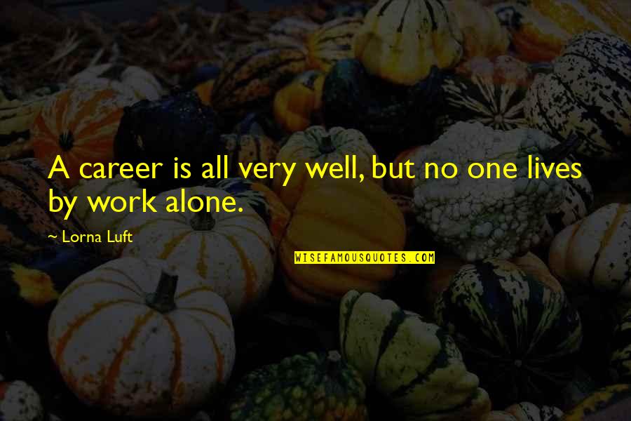 Zallinger Alpe Quotes By Lorna Luft: A career is all very well, but no