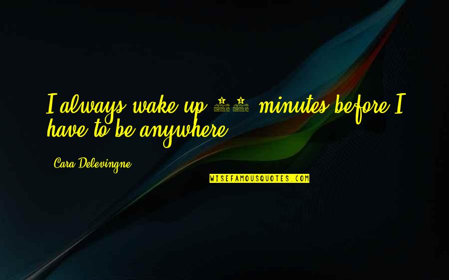 Zallinger Mural Quotes By Cara Delevingne: I always wake up 10 minutes before I Zallinger Mural Quotes By Cara Delevingne: I always wake up 10 minutes before I