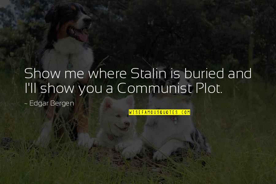 Zallinger Mural Quotes By Edgar Bergen: Show me where Stalin is buried and I'll