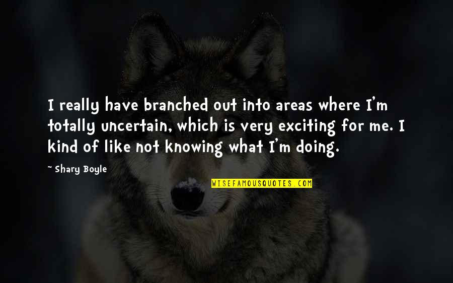 Zallinger Seiser Quotes By Shary Boyle: I really have branched out into areas where Zallinger Seiser Quotes By Shary Boyle: I really have branched out into areas where