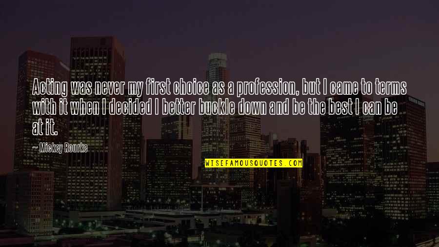 Zallo Quotes By Mickey Rourke: Acting was never my first choice as a Zallo Quotes By Mickey Rourke: Acting was never my first choice as a