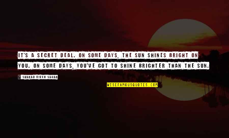 Zallo Ued Quotes By Sharad Vivek Sagar: It's a secret deal. On some days, the Zallo Ued Quotes By Sharad Vivek Sagar: It's a secret deal. On some days, the