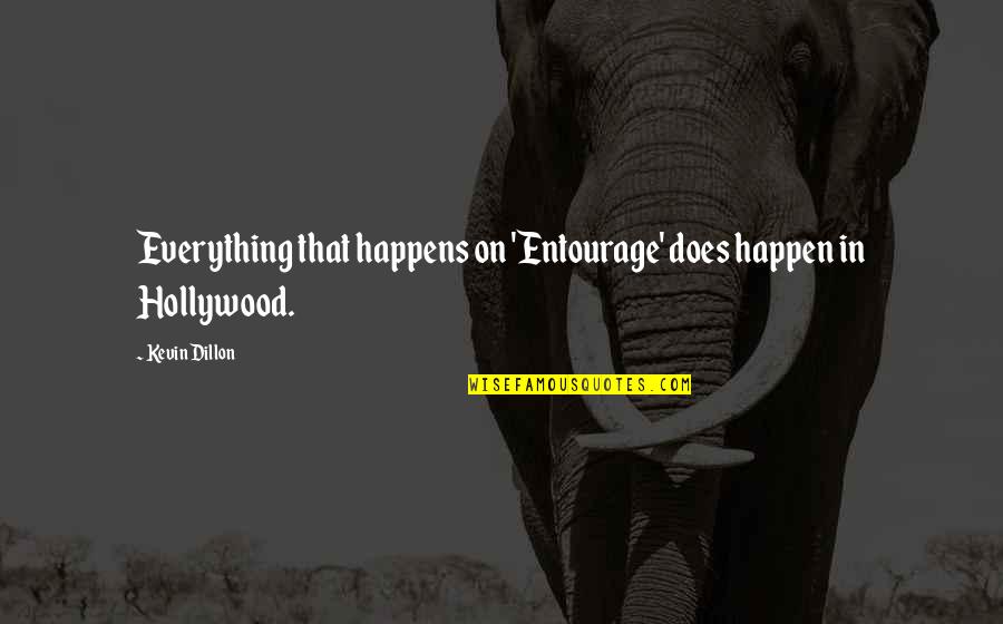 Zalmai Araa Quotes By Kevin Dillon: Everything that happens on 'Entourage' does happen in
