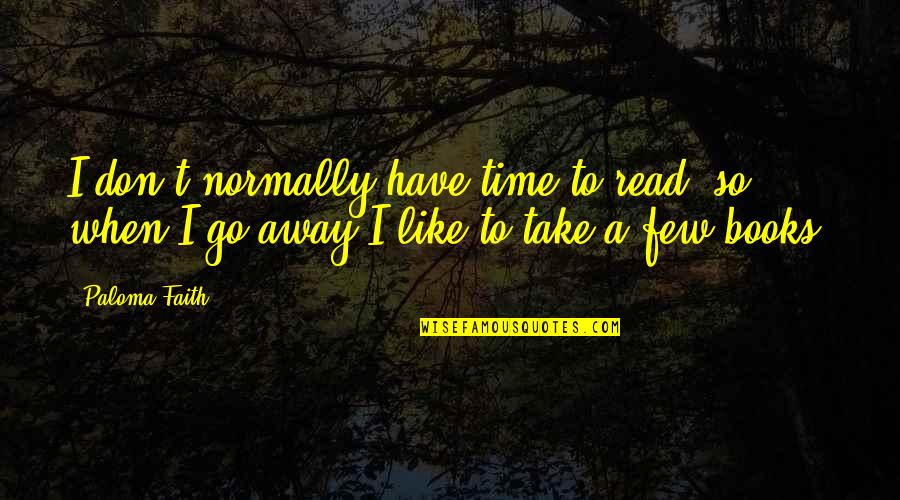 Zalmai Araa Quotes By Paloma Faith: I don't normally have time to read, so