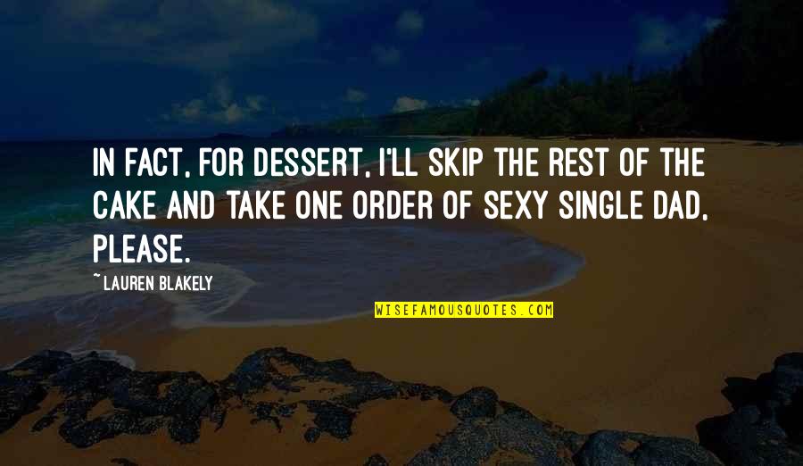 Zalmai Azmi Quotes By Lauren Blakely: In fact, for dessert, I'll skip the rest Zalmai Azmi Quotes By Lauren Blakely: In fact, for dessert, I'll skip the rest