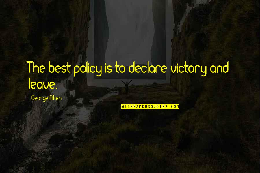 Zalmay Tanha Quotes By George Aiken: The best policy is to declare victory and