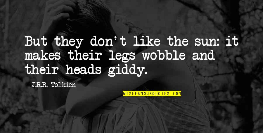 Zalmay Tanha Quotes By J.R.R. Tolkien: But they don't like the sun: it makes