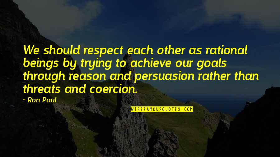 Zalmay Tanha Quotes By Ron Paul: We should respect each other as rational beings