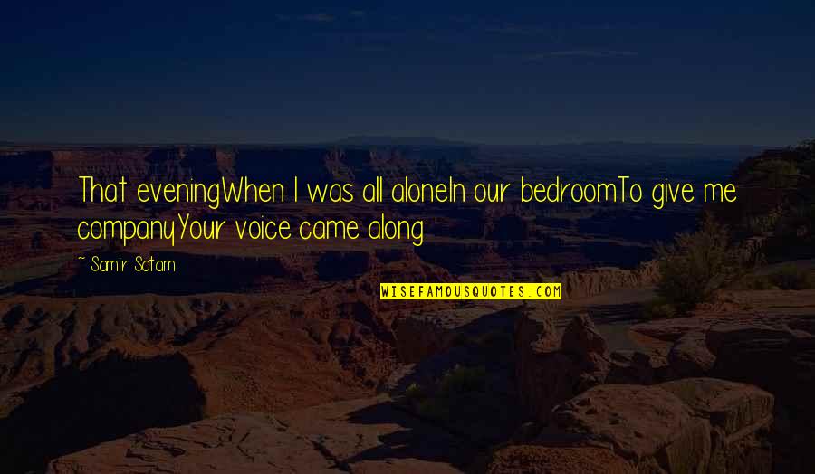 Zalmay Tanha Quotes By Samir Satam: That eveningWhen I was all aloneIn our bedroomTo
