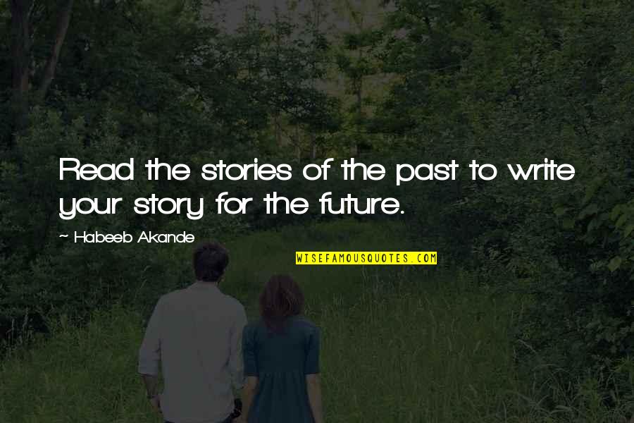 Zalmen Management Quotes By Habeeb Akande: Read the stories of the past to write Zalmen Management Quotes By Habeeb Akande: Read the stories of the past to write