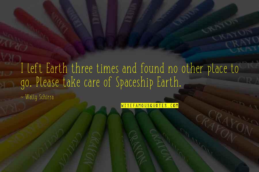 Zalmen Management Quotes By Wally Schirra: I left Earth three times and found no Zalmen Management Quotes By Wally Schirra: I left Earth three times and found no