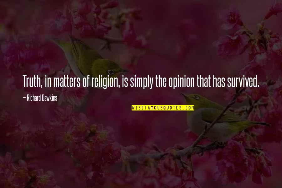 Zalmoxis Quotes By Richard Dawkins: Truth, in matters of religion, is simply the