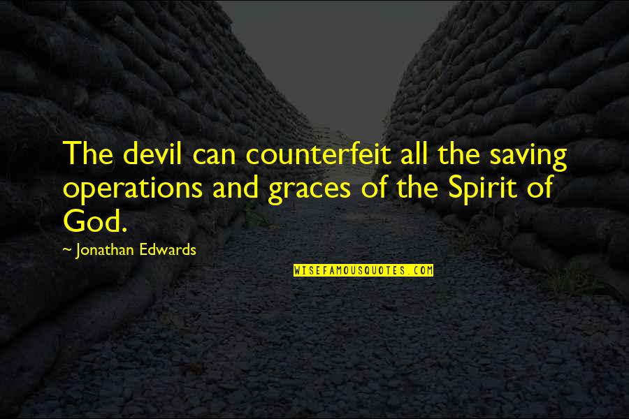 Zaludu Me Svitovala Quotes By Jonathan Edwards: The devil can counterfeit all the saving operations Zaludu Me Svitovala Quotes By Jonathan Edwards: The devil can counterfeit all the saving operations
