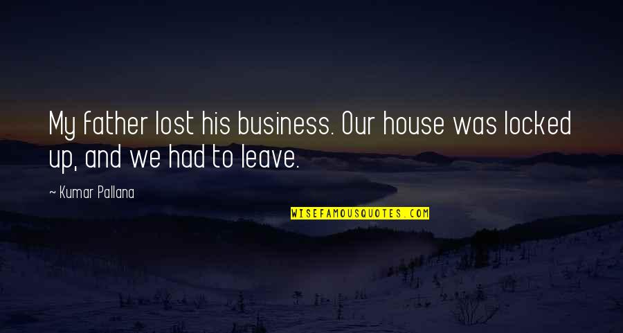 Zalutali Ratnik Quotes By Kumar Pallana: My father lost his business. Our house was