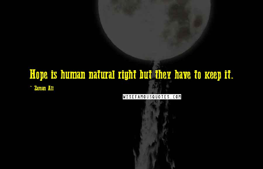 Zaman Ali quotes: Hope is human natural right but they have to keep it.