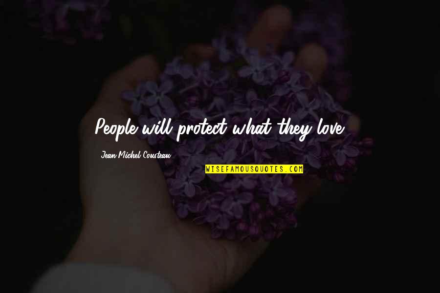 Zaman Quotes By Jean-Michel Cousteau: People will protect what they love.