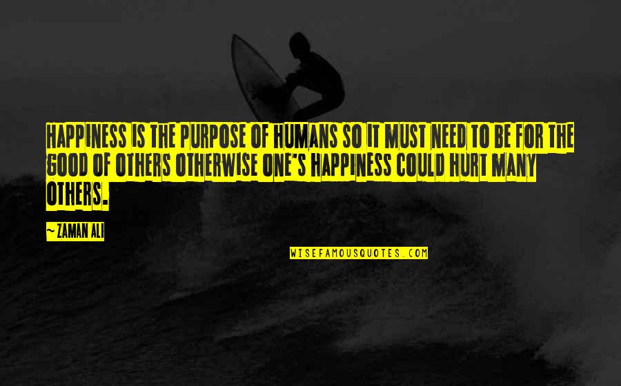 Zaman Quotes By Zaman Ali: Happiness is the purpose of humans so it