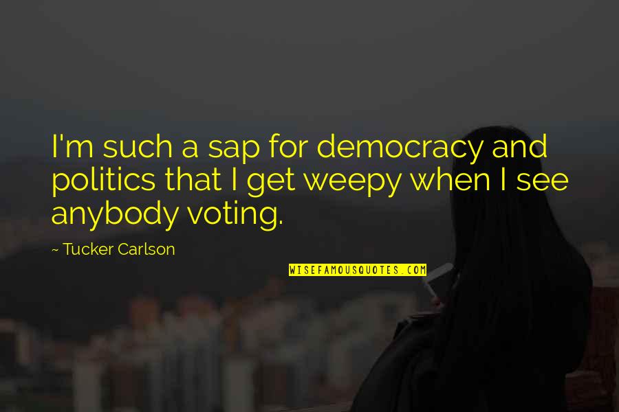 Zamani Md Quotes By Tucker Carlson: I'm such a sap for democracy and politics Zamani Md Quotes By Tucker Carlson: I'm such a sap for democracy and politics