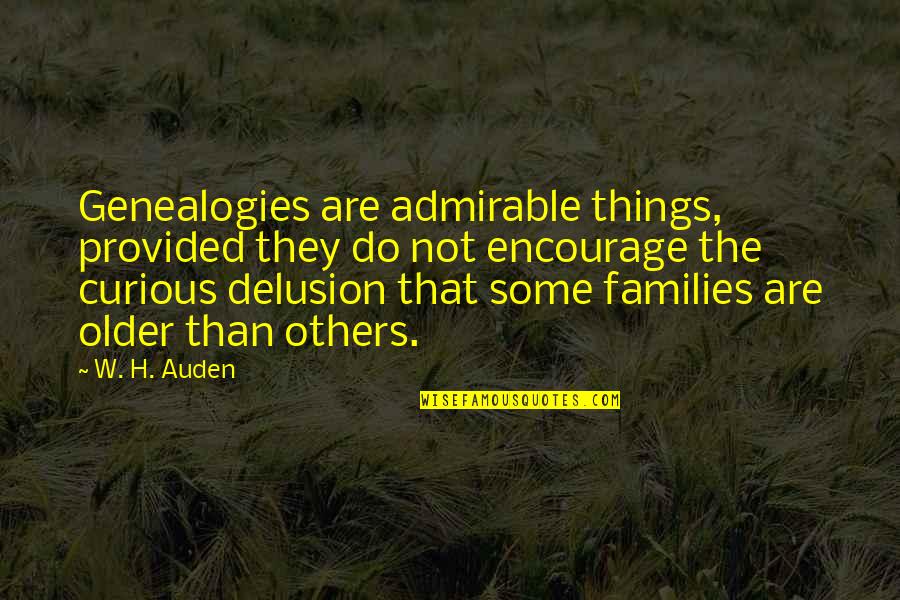 Zamanillo 1999 Quotes By W. H. Auden: Genealogies are admirable things, provided they do not