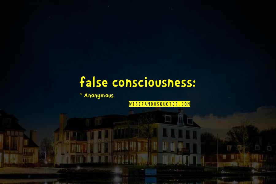 Zamanism Quotes By Anonymous: false consciousness: Zamanism Quotes By Anonymous: false consciousness: