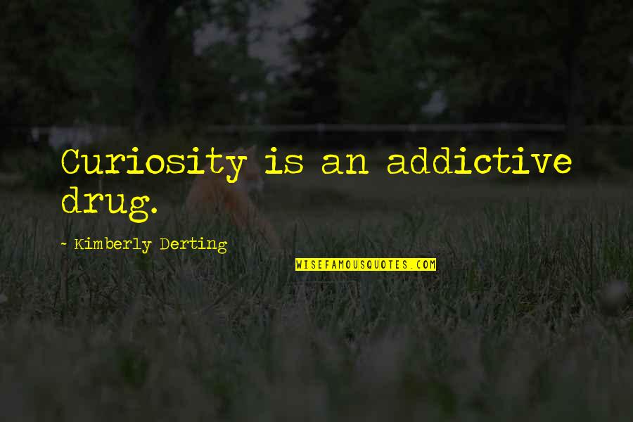 Zamanla Ilgili Quotes By Kimberly Derting: Curiosity is an addictive drug.