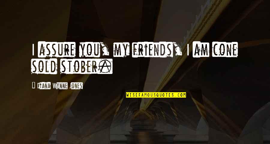 Zamarra John Quotes By Diana Wynne Jones: I assure you, my friends, I am cone Zamarra John Quotes By Diana Wynne Jones: I assure you, my friends, I am cone