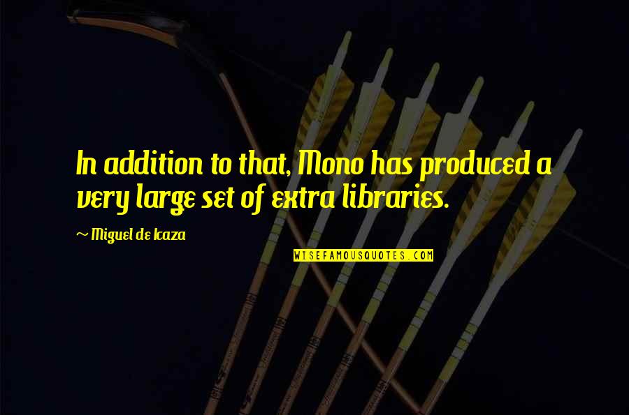 Zamarra John Quotes By Miguel De Icaza: In addition to that, Mono has produced a
