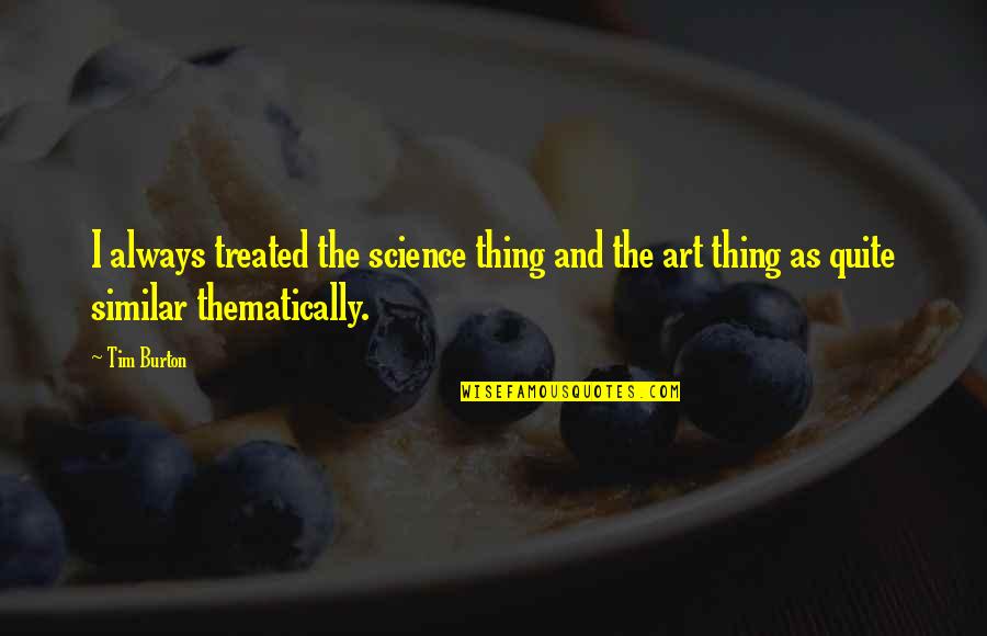 Zamarra John Quotes By Tim Burton: I always treated the science thing and the