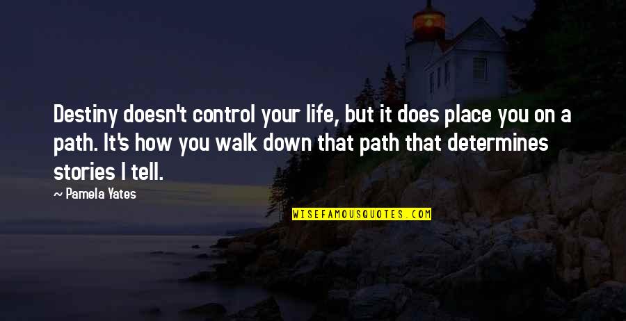 Zamarripas Quotes By Pamela Yates: Destiny doesn't control your life, but it does Zamarripas Quotes By Pamela Yates: Destiny doesn't control your life, but it does