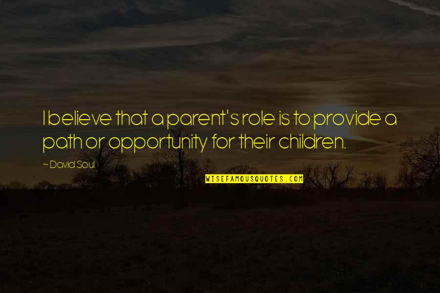 Zamarron Entertainment Quotes By David Soul: I believe that a parent's role is to