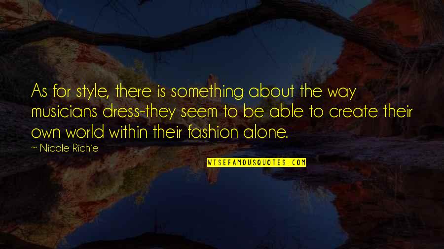 Zamarron Entertainment Quotes By Nicole Richie: As for style, there is something about the Zamarron Entertainment Quotes By Nicole Richie: As for style, there is something about the