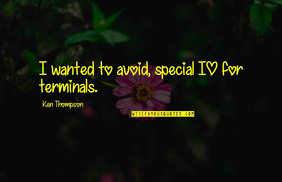 Zamatar Quotes By Ken Thompson: I wanted to avoid, special IO for terminals. Zamatar Quotes By Ken Thompson: I wanted to avoid, special IO for terminals.