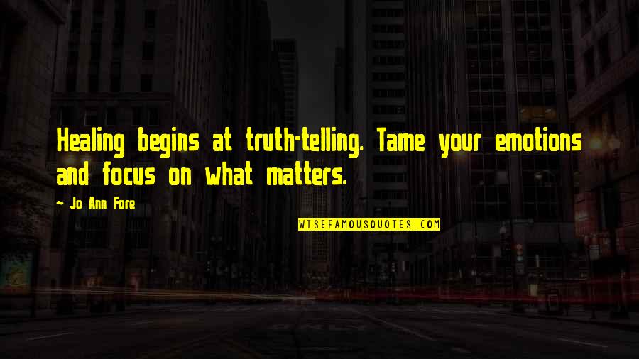 Zambak Yayinlari Quotes By Jo Ann Fore: Healing begins at truth-telling. Tame your emotions and