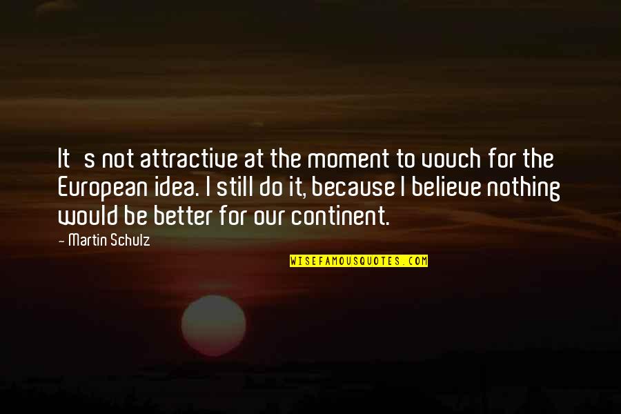 Zambak Yayinlari Quotes By Martin Schulz: It's not attractive at the moment to vouch Zambak Yayinlari Quotes By Martin Schulz: It's not attractive at the moment to vouch