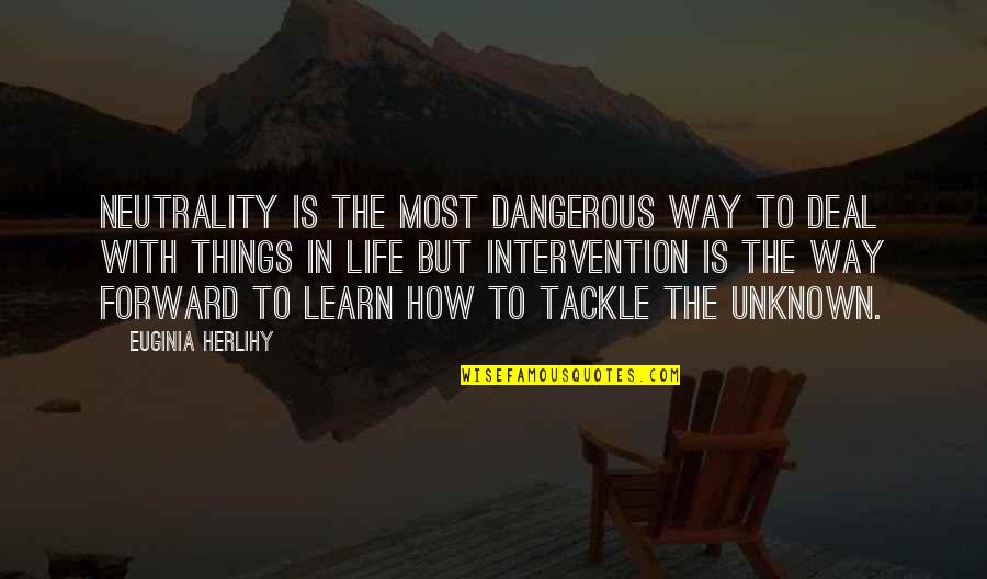 Zambales Quotes By Euginia Herlihy: Neutrality is the most dangerous way to deal