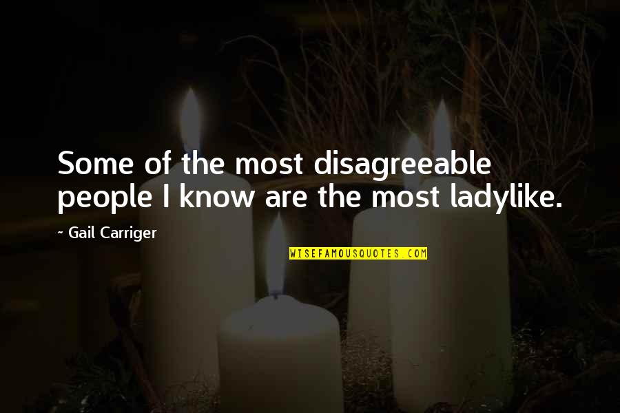 Zambellis Quotes By Gail Carriger: Some of the most disagreeable people I know