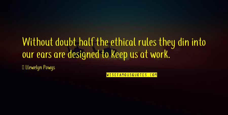 Zambellis Quotes By Llewelyn Powys: Without doubt half the ethical rules they din Zambellis Quotes By Llewelyn Powys: Without doubt half the ethical rules they din
