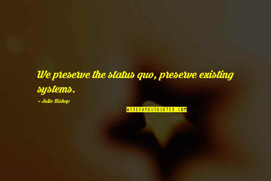 Zambesi Auto Quotes By Julie Bishop: We preserve the status quo, preserve existing systems. Zambesi Auto Quotes By Julie Bishop: We preserve the status quo, preserve existing systems.