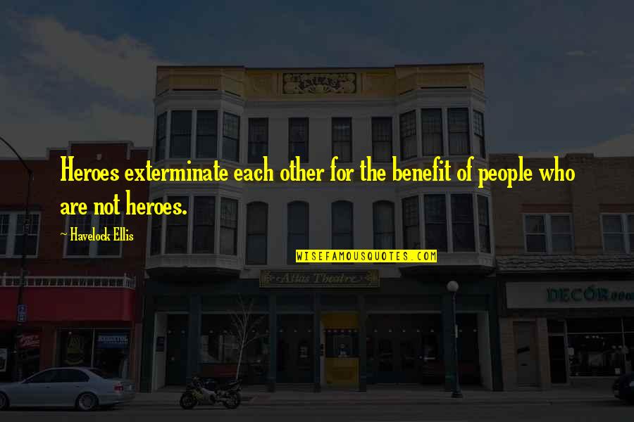 Zambesi Cascate Quotes By Havelock Ellis: Heroes exterminate each other for the benefit of